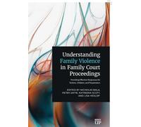Understanding Family Violence in Family Court Proceedings: Providing Effective Responses for Victims, Children and Perpetrators