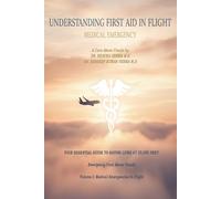 UNDERSTANDING FIRST AID IN FLIGHT: Emergency Care Above Clouds, Volume I-Medical Emergencies -In Flight