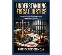 Understanding Fiscal Justice: Public Budgeting and Finance in Criminal Justice