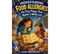 Understanding Food Allergies: The Tiny Things That Matter a Whole Lot | Food Allergy Book for Kids | Allergens, Food Safety, Empathy & Friendship | Educational Adventure Ages 4-12