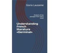 Understanding french literature Germinal Analysis of key passages from Zolas novel - Gloria Lauzanne - Amazon Digital Services LLC KDP - Livre en Anglais Gloria LauzanneGloria Lauzanne (Auteur)