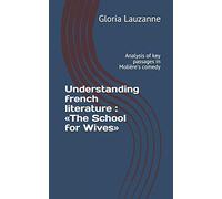 Understanding French Literature : «The School For Wives»: Analysis Of Key Passages In Molière's Comedy