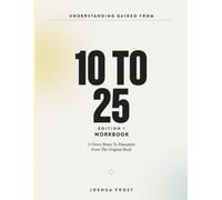 Understanding Gained From 10 To 25 Edition 1: A Direct Route To Education From The Original Book