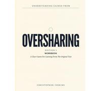 Understanding Gained From Oversharing Edition 1: A Clear Course For Learning From The Original Text