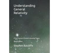Understanding General Relativity: A First Course in Einstein's Amazing Theory