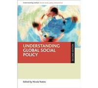 Understanding Global Social Policy (Understanding Welfare: Social Issues, Policy And Practice Series) (Paperback) Nicola Yeates, (Auteur)