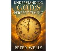 Understanding God’s Perfect Timing