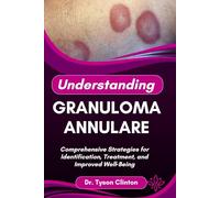 UNDERSTANDING GRANULOMA ANNULARE: Comprehensive Strategies for Identification, Treatment, and Improved Well Being