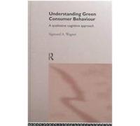 Understanding Green Consumer Behaviour, Consumer Research and Policy Series Sigmund A. Wagner (Auteur)