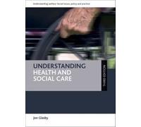 Understanding Health And Social Care (Third Edition)