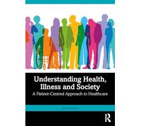 Understanding Health, Illness and Society: A Patient-centred Approach to Healthcare