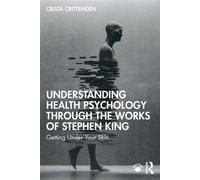 Understanding Health Psychology Through the Works of Stephen King Getting Under Your Skin - Crista Crittenden - Routledge - ebook (ePub) - Livre