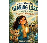Understanding Hearing Loss: Listening in Ways You Can't Always See | Hearing Loss Book for Kids | Hearing Aids, Empathy & Communication | Educational SEL Book | Fun Magical Adventure | Ages 4-12