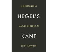 Understanding Hegel's Mature Critique Of Kant