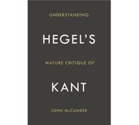 Understanding Hegels Mature Critique of Kant by John McCumber John McCumber (Auteur)