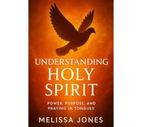 Understanding Holy Spirit: Power, Purpose, and Praying In Tongues