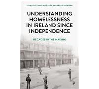 Understanding Homelessness in Ireland Since Independence Decades in the Making - Eoin O'Sullivan - Policy Press - ebook (ePub) - Livre