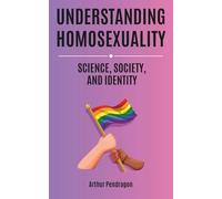 Understanding Homosexuality: Science, Society, and Identity