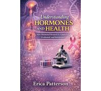 Understanding Hormones and Health: How Hormonal Research is Conducted, Evaluated and Interpreted