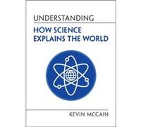 Understanding How Science Explains the World by McCain & Kevin University of Alabama & Birmingham McCain Kevin University of Alabama Birmingham (Auteur)