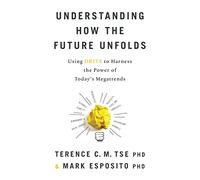 Understanding How the Future Unfolds: Using Drive to Harness the Power of Today's Megatrends