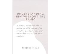 Understanding HPV Without the Panic: A clear, compassionate guide to HPV types, Pap results, procedures, and what doctors often don’t explain