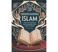 Understanding Islam: 1,000 Trivia Questions about the Muslim Faith, Culture & History
