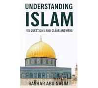 Understanding Islam: 115 Questions and Clear Answers