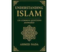 Understanding Islam: 120 Questions Answered