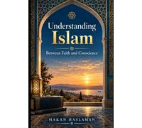 Understanding Islam: Between Faith and Conscience