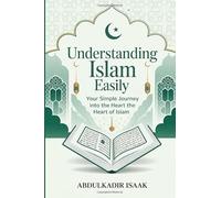 Understanding Islam easily: Your Simple Journey into the Heart of Islam