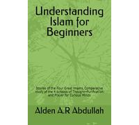 Understanding Islam for Beginners: Stories of the Four Great Imams, Comparative study of the 4 schools of Thought+Purification and Prayer for Curious Minds