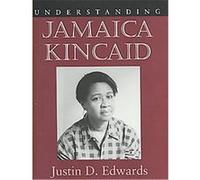 Understanding Jamaica Kincaid, Understanding Contemporary American Literature Series Justin D. Edwards (Auteur)