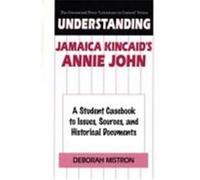 Understanding Jamaica Kincaid's Annie John, GREENWOOD PRESS "LITERATURE IN CONTEXT" Deborah Mistron (Auteur)