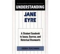 Understanding Jane Eyre, GREENWOOD PRESS "LITERATURE IN CONTEXT" Debra Teachman (Auteur)