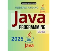 Understanding Java Programming Guide: Master Java Programming With Step By Step Guidance Covering Fundamentals Object Oriented Concepts File Handling Collections and Real World Project Building