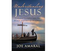 Understanding Jesus: Cultural Insights into the Words and Deeds of Christ