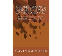 Understanding John Steinbeck's Of Mice and Men: GCSE Study Guide for Summer 2015 OCR and AQA students