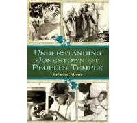 Understanding Jonestown And Peoples Temple