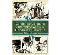 Understanding Jonestown and Peoples Temple Rebecca Moore (Auteur)