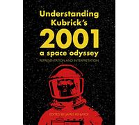 Understanding Kubrick's 2001 A Space Odyssey: Representation and Interpretation