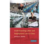 Understanding Labor and Employment Law in China Ronald C. Brown (Auteur)