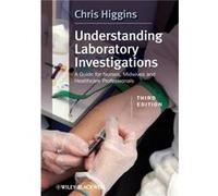 Understanding Laboratory Investigations by Higgins Chris MSc FIBMS DMLM former Chief Medical Laboratory Scientific Officer now a freelance writer Dorset P Higgins Chris MSc FIBMS DMLM former Chief Med