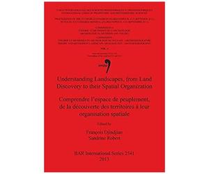 Understanding Landscapes, From Land Discovery To Their Spatial Organization / Comprendre L'espace De Peuplement, De La Découverte Des Territoires À Leur Organisation Spatiale