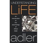 Understanding Life Alfred Adler (Auteur)