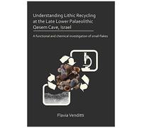 Understanding Lithic Recycling At The Late Lower Palaeolithic Qesem Cave, Israel