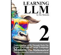 Understanding LLMs Through Math: The Inner Workings of Large Language Models: The Mathematical Foundations Behind How Machines Understand Language
