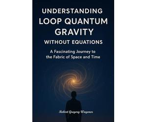 Understanding Loop Quantum Gravity Without Equations: The Fabric of Space and Time in Plain English