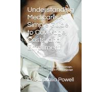 Understanding Medicare: A Simple Guide to Coverage, Costs, and Enrollment: Original Medicare, Medicare Advantage, and Medigap Explained in Plain Language