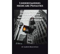 Understanding Medicare Penalties: Avoiding Penalties, Surcharges, Estate Recovery and the Other Hidden Costs of Medicare